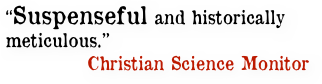 “Suspenseful and historically meticulous.” 
             Christian Science Monitor
